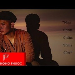PHẠM HỒNG PHƯỚC - MƯA CHẦM CHẬM THỜI 90S