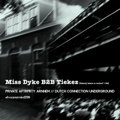 Miss Dyke b2b Tiekez // Private Aftr/Prty Arnhem FYM 2019