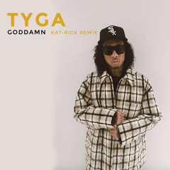 TYGA - GODDAMN (KAT-RICK REMIX)🔥🔥