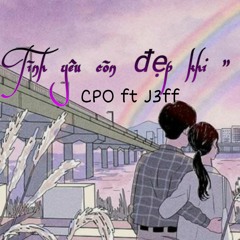 " Tinh yeu con dep khi... " | CPO ft Jeff
