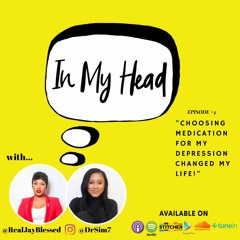 Ep. 4: “Choosing Medication For My Depression Changed My Life!”