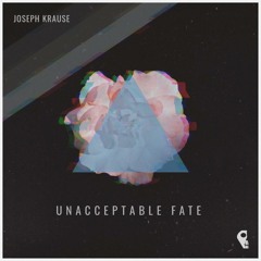 Joseph Krause - Unacceptable Fate (Original Mix)