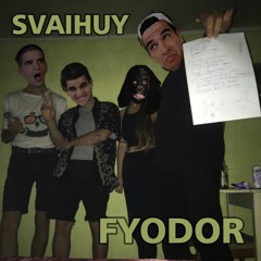 SVAIHUY - FYODOR