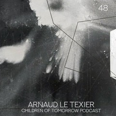 Children Of Tomorrow's Podcast 48 - Arnaud Le Texier
