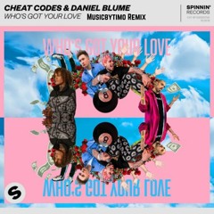 Cheat Codes X Daniel Blume - Who's Got Your Love (Musicbytimo Remix)