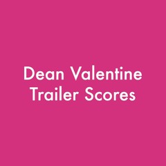 Dean Valentine - Trailer Scores