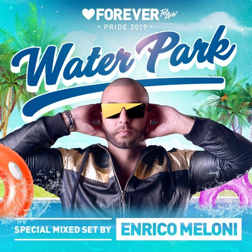 Enrico Meloni - FOREVER TEL AVIV Water Park - In The Mix #046 2K19
