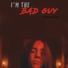 Bad Guy - Wayzee Edit