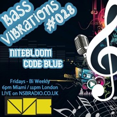 BASS VIBRATIONS 028 * NITEBLOOM // CODE BLUE * LIVE ON NSB RADIO