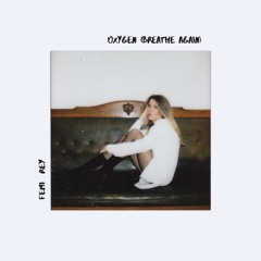 Oxygen (breathe again)