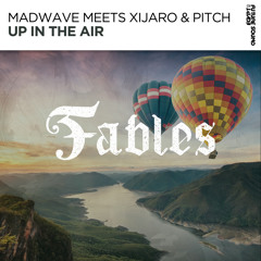 Madwave Meets Xijaro & Pitch - Up In The Air [FSOE Fables]