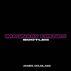 Imaginary Friends (James Douglass Bootleg)