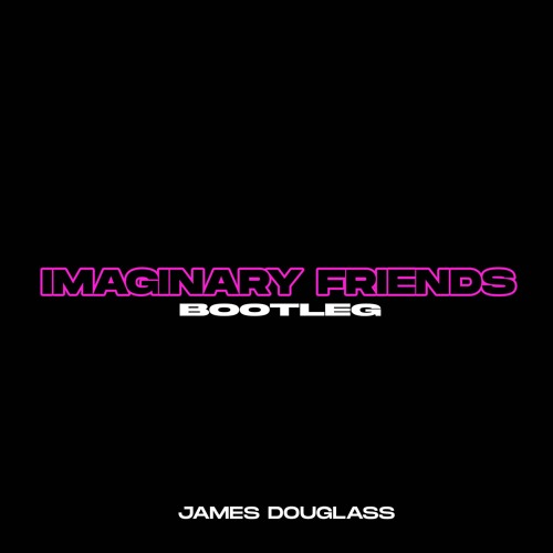Imaginary Friends (James Douglass Bootleg)