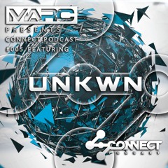 Connect Podcast #005 Featuring UNKWN