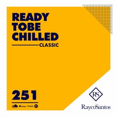 READY To Be CHILLED Podcast 251 mixed by Rayco Santos