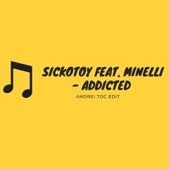 SICKOTOY Feat. MINELLI - ADDICTED (ANDREI TOC EDIT)