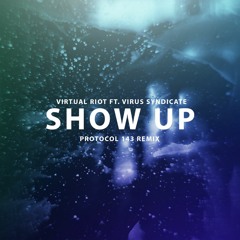 Virtual Riot Ft. Virus Syndicate - Show Up (Protocol 143 Remix) [Free Download]