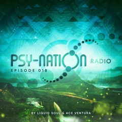 Psy-Nation Radio #018 - incl. Protonica Mix [Ace Ventura & Liquid Soul]
