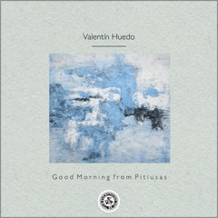 Valentín Huedo : Good Morning from Pitiusas