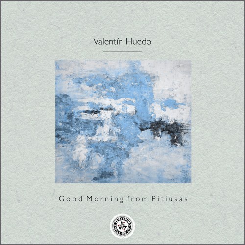 Valentín Huedo : Good Morning from Pitiusas