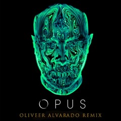 Opus Ft. Eric Prydz ( Oliveer Alvarado Remix )