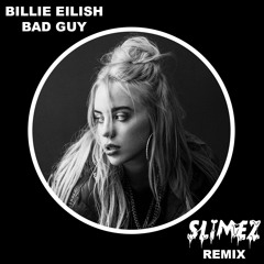 Billie Eilish - Bad Guy (Slimez Remix)