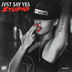 JVST SAY YES - Stupid