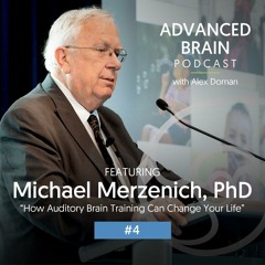 04 How Auditory Brain Training Can Change Your Life with Michael Merzenich, PhD