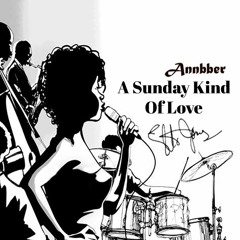 A Sunday Kind Of Love - Annbber