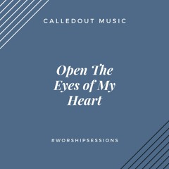 CalledOut Music - Open The Eyes Of My Heart -  @calledoutmusic