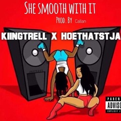 She Smooth With It- hoethatstjay ft KiingTrell