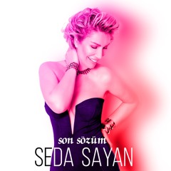 Seda Sayan Son Sözüm