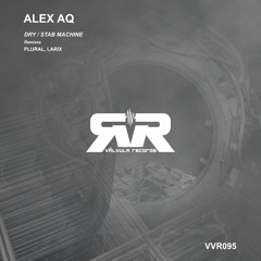 [Valvula095] Alex AQ - Dry (Plural Remix)