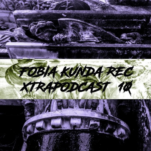 FOBIA / Kunda Recs. [ XTRAPODCAST {#10#} ] ≤≤ ONLY VINYL ≤≤