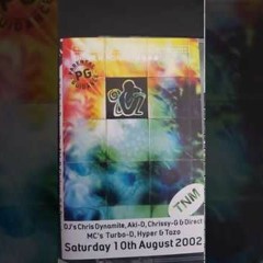 Saturday 10th August 2002  DJ's Chris Dynamite, Aki D, Chrissy G & Direct MC's Turbo D, Hyper & Tazo