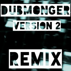Dubmonger - Version 2 (Replicant Remix)