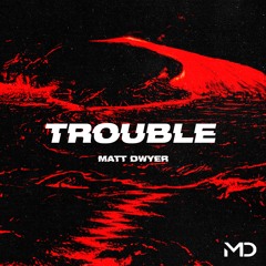 Trouble - Matt Dwyer (Out now on Apple Music & Spotify)