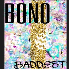 BONO - BADDEST