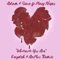 Adam & Steve ft Maty Noyes - Wherever You Are ( Xaydek & AnMuz Remix)