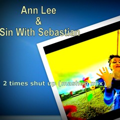 Ann Lee & Sin With Sebastian - 2 times Shut Up (mashup mix)