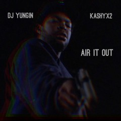 Kashyx2 - Air It Out(prod.by MoonLight) Dj Yungin Exclusive