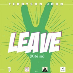 Teddyson John - Leave (Kité Sa)