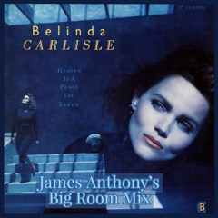 Belinda Carlisle- Heaven Is A Place On Earth (James Anthony's Big Room Mix)