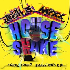 Torro Torro X Small ToWn DjS - House Shake (Josh B MiXx)