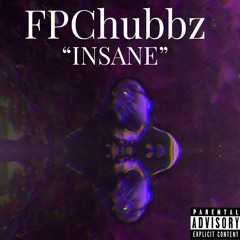 FPChubbz- "INSANE"