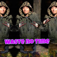 Waste No Time