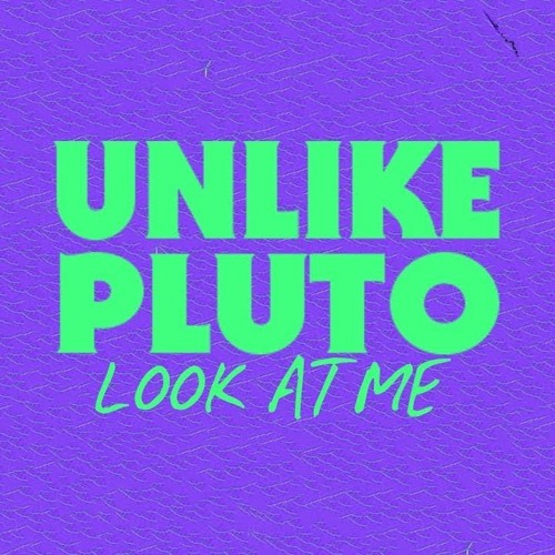 Look At Me - Unlike Pluto
