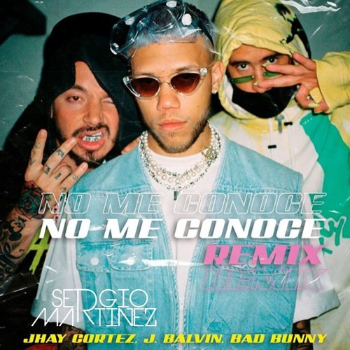Jhay Cortez J Balvin Bad Bunny No Me Conoce Remix Sergiomartinez Extended Versiones By Sergio Martinez