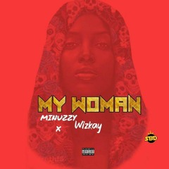 MY WOMAN FT Wizkay x Manuzzy