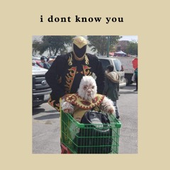 i dont know you